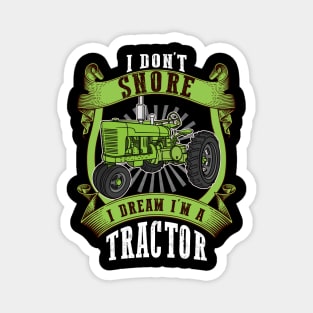 I Don't Snore I Dream I'm A Tractor Farmer Magnet