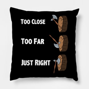 Too Close Too Far Just Righ Axe Throwing Pillow