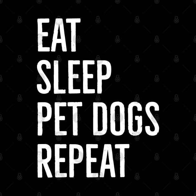 Eat Sleep Pet Dogs Repeat by evokearo
