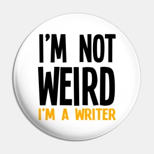 I'm Not Weird I'm A Writer Pin