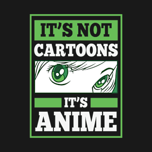 It's Not Cartoons It's Anime T-Shirt