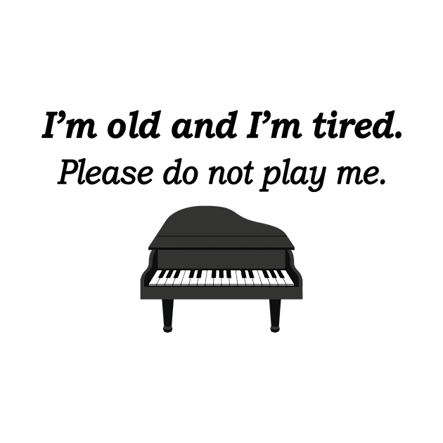 I'm Old and I'm Tired Please Do Not Play Me by Asaadi