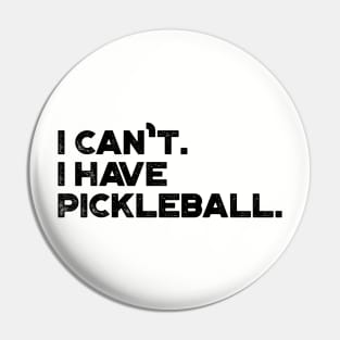 I Can't I Have Pickleball Funny Pin