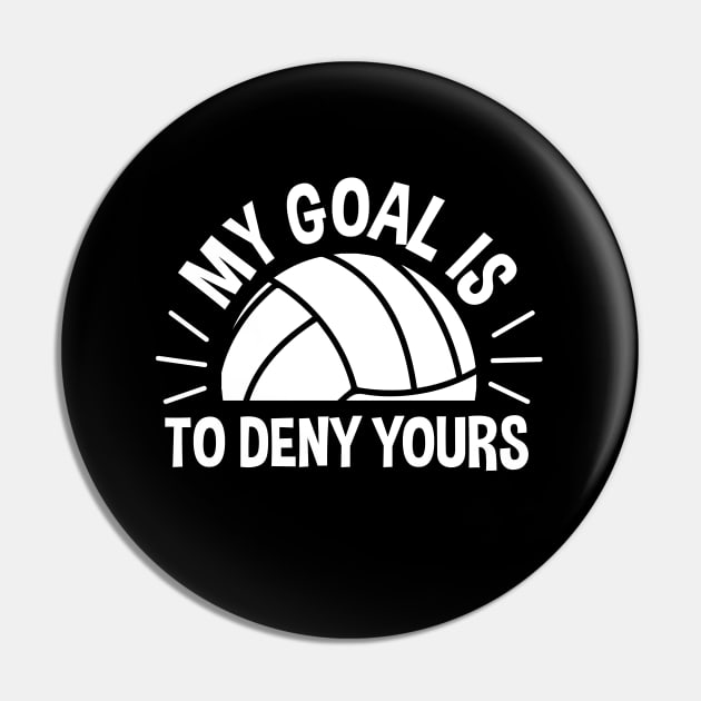 My Goal Is To Deny Yours Volleyball Pin by zerouss