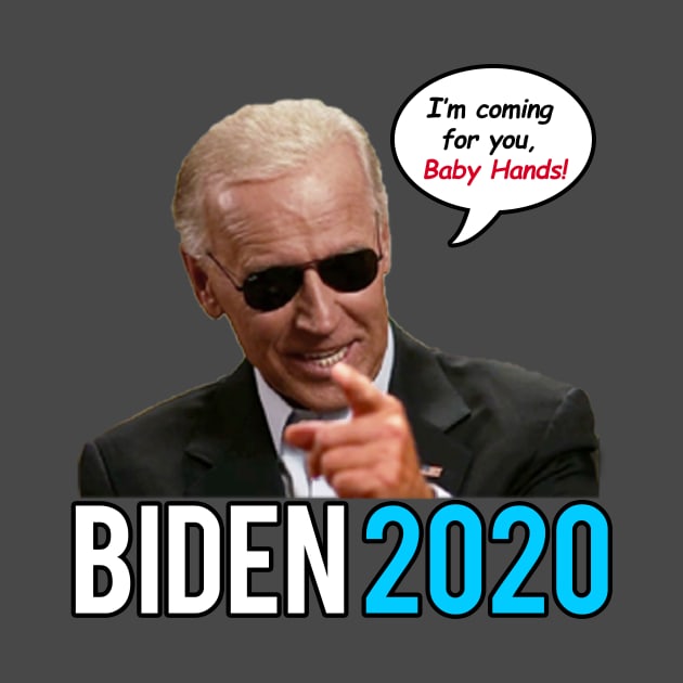 Biden 2020 - I'm coming for you Baby Hands by skittlemypony