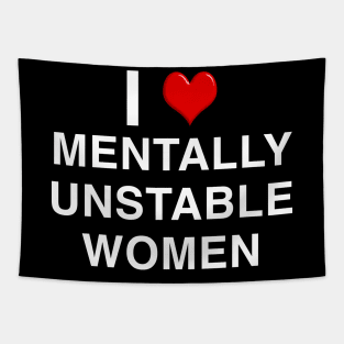 I Love Mentally Unstable Women Tapestry