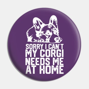 funny sorry i can't my corgi needs me at home Pin