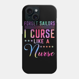 Forget Sailors I Curse Like A Nurse Phone Case