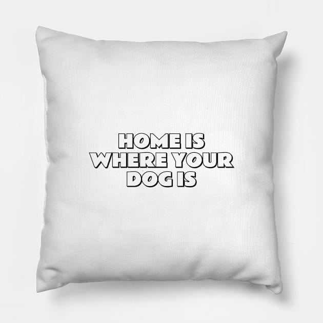 Home Is Where Your Dog Is Pillow by InspireMe