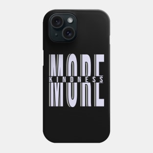 More Kindness Phone Case