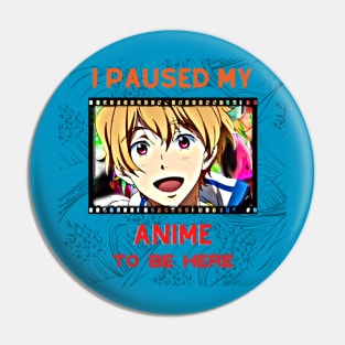 I Paused My Anime to Be Here (Japanese) Pin