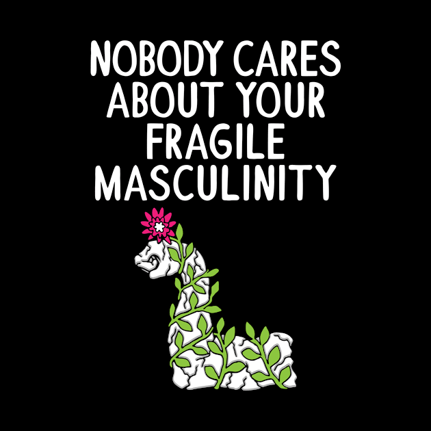 Nobody Cares About Your Fragile Masculinity by yeoys