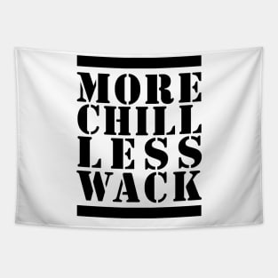 MORE CHILL LESS WACK - BLACK AND WHITE Tapestry