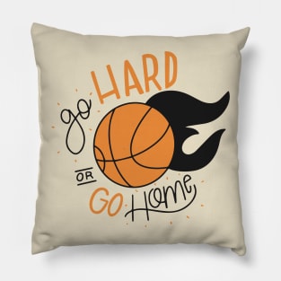 Go hard or Go Home - Basketball Pillow