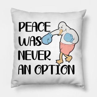 Peace was Never an Option Funny Fighter Goose Pillow