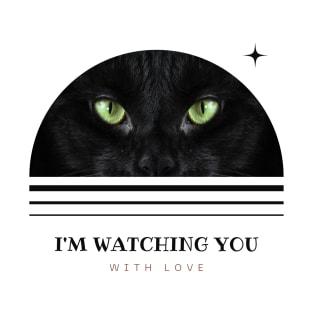 I'm Watching You With Love T-Shirt