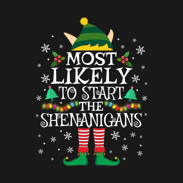 Most Likely To Start The Shenanigans Elf Family Christmas Gifts by TheMjProduction