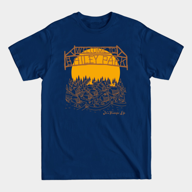 Disover Bailey Park It's a Wonderful Life - Its A Wonderful Life - T-Shirt