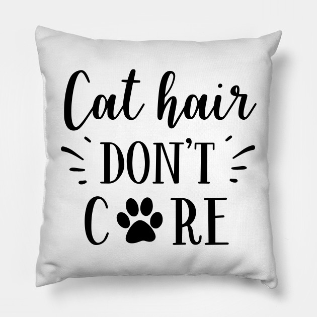 Pet Series Cat Hair Don T Care Cat Pillow Teepublic