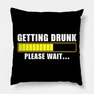 Getting Drunk Please wait Funny Pillow