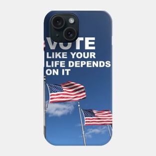 Vote Like Your Life Depends on It Phone Case