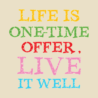 Life is one-time offer, live it well, (Color) T-Shirt