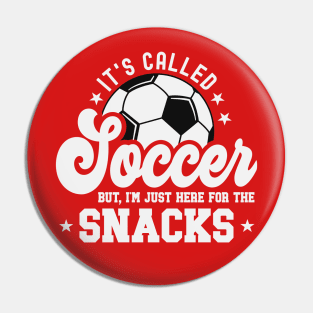 It's Called Soccer But I'm Just Here For The Snacks Pin