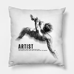 Artist: Amateurs look for inspiration, the rest of us, just get up and go to work Pillow