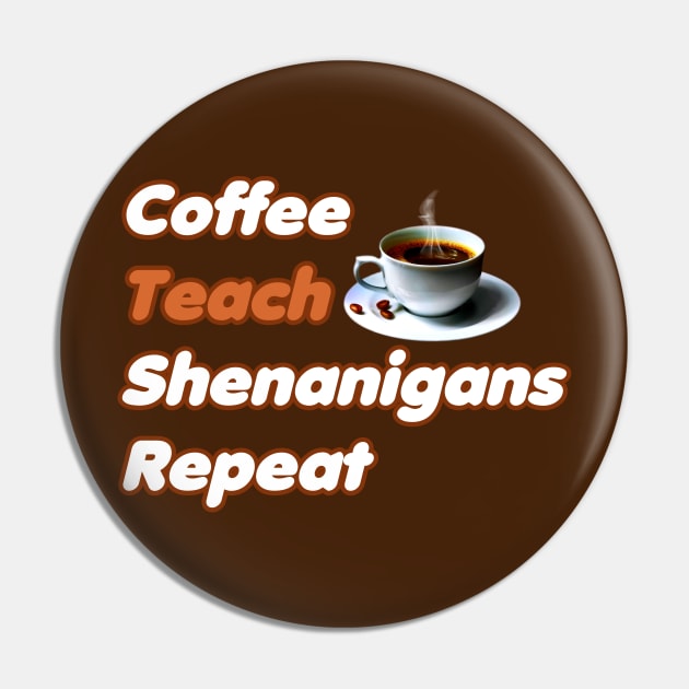 Coffee Teach Shenanigans Repeat - Funny Saint Patrick's Day Teacher Gifts Pin by PraiseArts 