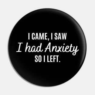 I Came I Saw I Had Anxiety So I Left Funny Anxiety Saying Pin
