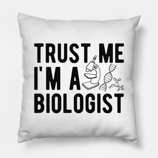 Biologist - Trust me I'm a biologist Pillow by KC Happy Shop