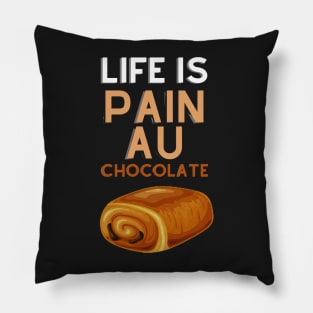 Life Is Pain Au Chocolate Pillow