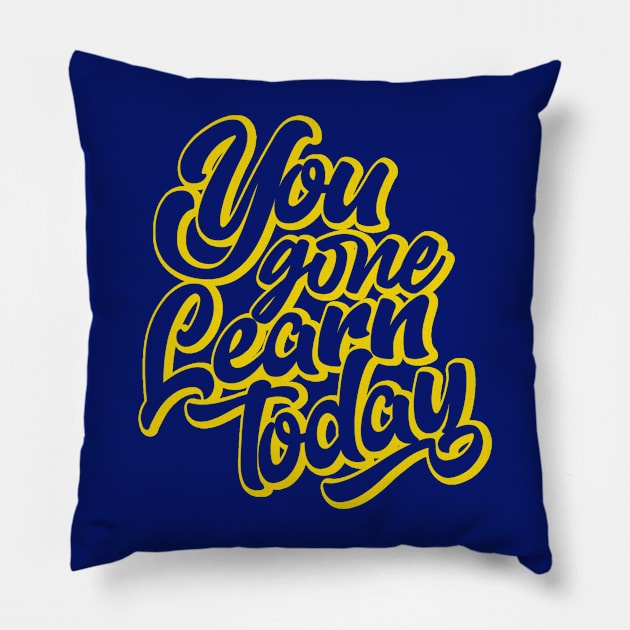 You Gone Learn today (gold version) Pillow by Classic_ATL