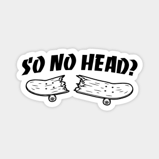 So no head? Magnet