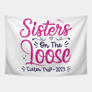 Sisters On The Loose Shirt Sisters Trip 2023 Vacation Lovers Tapestry