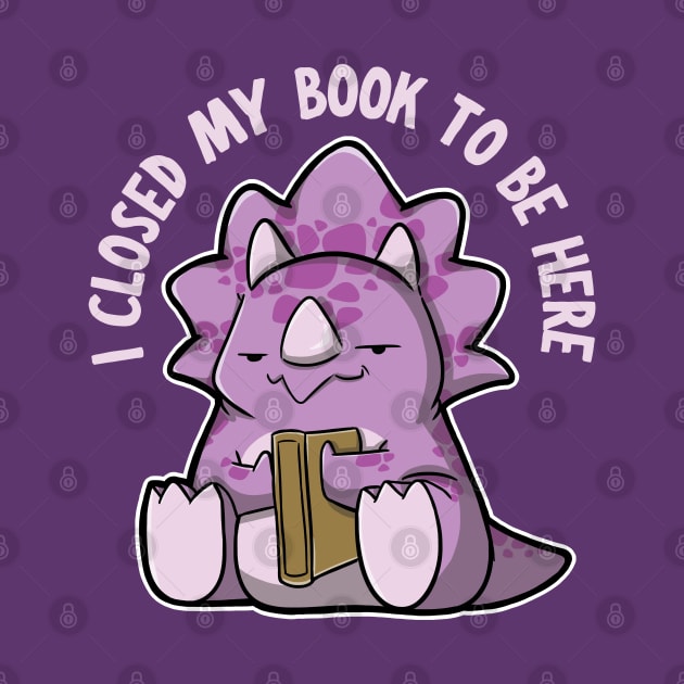 I closed my book to be here - Triceratops by DinoMart