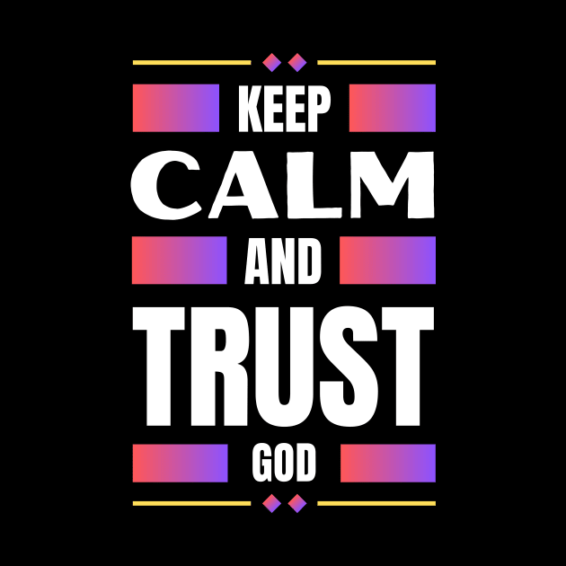 Keep Calm And Trust God | Christian by All Things Gospel