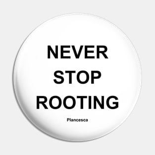 NEVER STOP ROOTING BK Pin