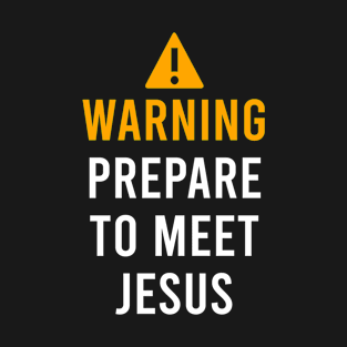 Warning Prepare To Meet Jesus T-Shirt