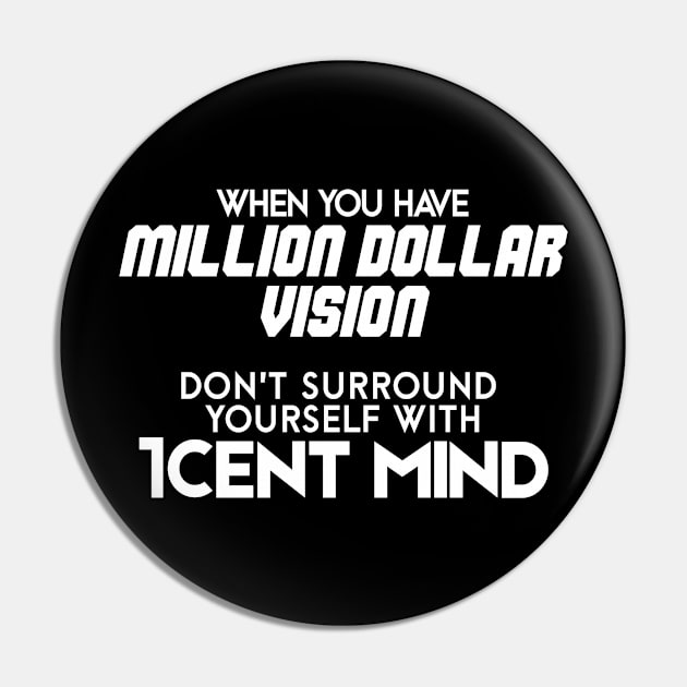 Million Dollar Vision - Motivational and Inspirational Pin by LetShirtSay