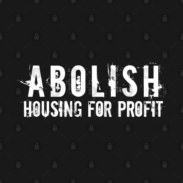 White text: Abolish Housing for Profit, Style A by Bri the Bearded Spoonie Babe