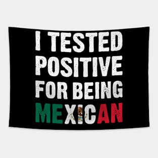 I Tested Positive For Being Mexican Tapestry