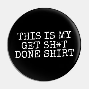 This Is My Get Sh*t Done Shirt Pin