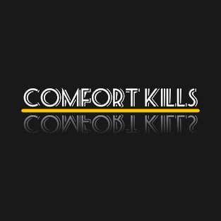 Comfort Kills T-Shirt