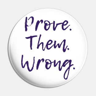 Prove Them Wrong Pin