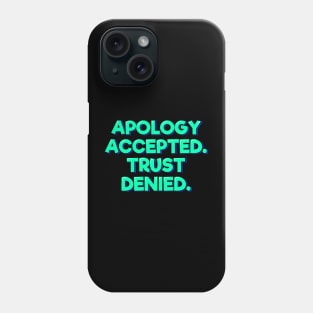 Apology Accepted Trust Denied Phone Case