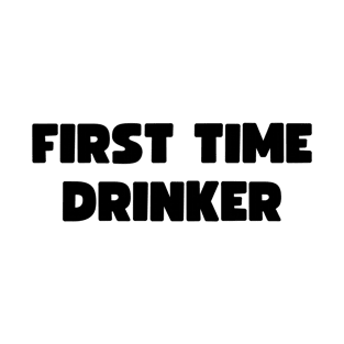 First time drinker T-Shirt