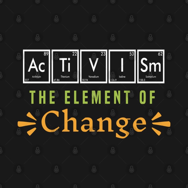 Activism the Element of Change by Mind Your Tee