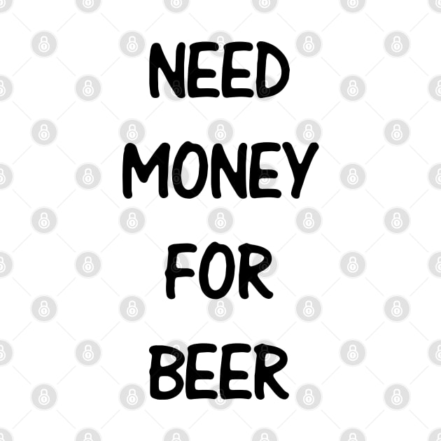 Need Money For Beer by kindacoolbutnotreally