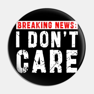 BREAKING NEWS: I Don't Care - Funny sarcastic design Pin